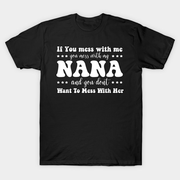 If You mess with me you mess with my Nana Shirt | Boys Girls T-Shirt by David Brown